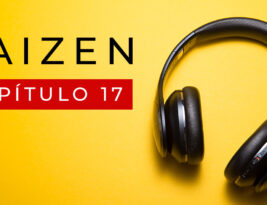 #17 Mis podcasts preferidos, tres meses de kaizen y cambios profesionales
